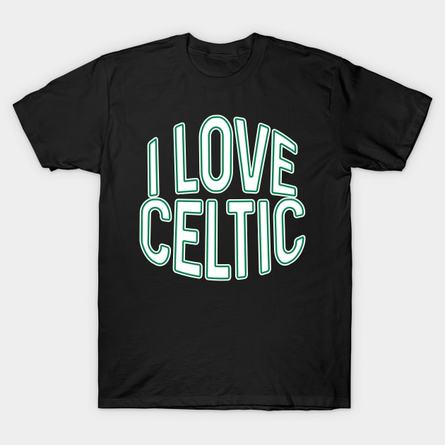 I LOVE CELTIC, Glasgow Celtic Football Club White and Green Text Design T-Shirt by MacPean
